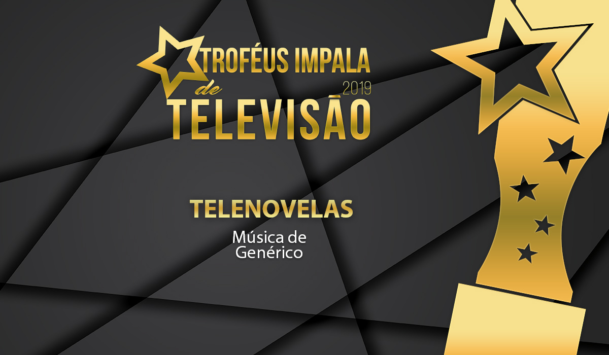 Troféus Impala de Televisão 2019: Nomeados para o prémio de Melhor Música de Genérico (Telenovelas)