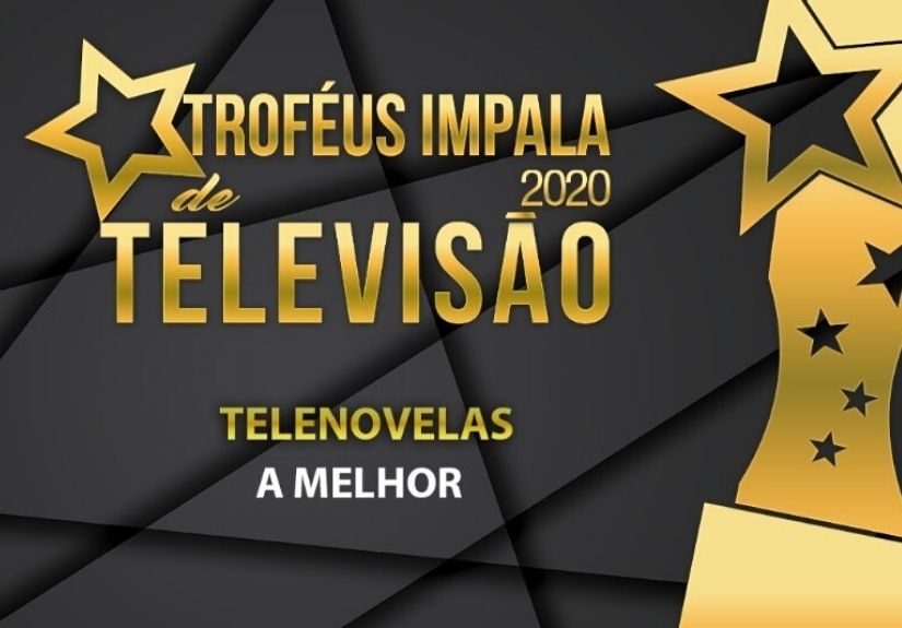 Troféus Impala de Televisão: Os nomeados para categoria melhor telenovela