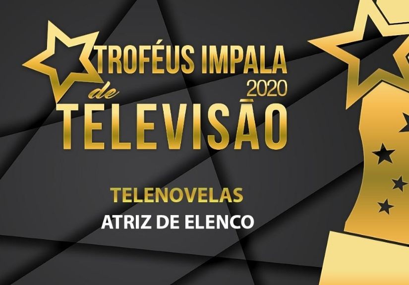 Troféus Impala de Televisão 2020: Nomeados para Melhor Atriz de Elenco em Telenovela